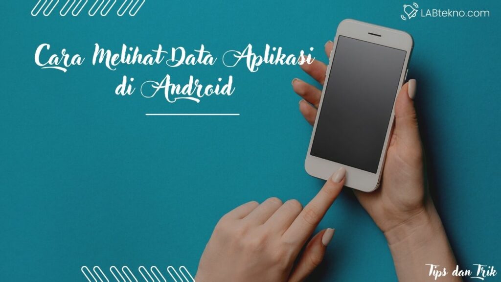 Cara Melihat Data Aplikasi di Android