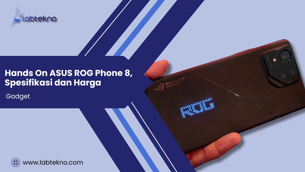 Hands On ASUS ROG Phone 8, Spesifikasi dan Harga - LABTekno