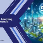 Teknologi 5G: Apa yang Perlu Anda Ketahui?