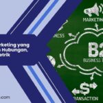 Strategi B2B Marketing: Fokus pada Hubungan, Bukan Sekadar Metrik